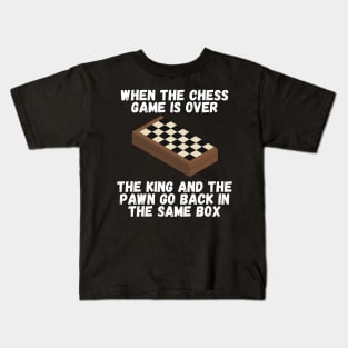 When the chess game is over, the king and the pawn go back in the same box Kids T-Shirt